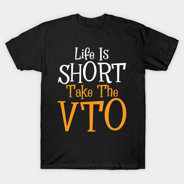 Life Is Short Take The VTO T-Shirt by Swagazon